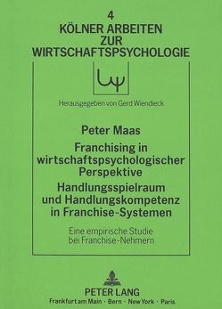 Franchising in wirtschaftspsychologischer Perspektive. Handlungsspielraum und Handlungskompetenz in Franchise-Systemen von Maas,  Peter