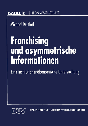 Franchising und asymmetrische Informationen von Kunkel,  Michael