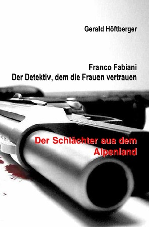 Franco Fabiani – Der Detektiv, dem die Frauen vertrauen: Der Schlächter aus dem Alpenland von Höftberger,  Gerald, Krackowizer,  Sebastian