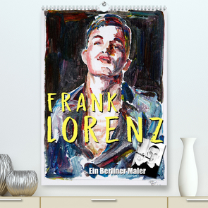 Frank Lorenz (Premium, hochwertiger DIN A2 Wandkalender 2022, Kunstdruck in Hochglanz) von Lorenz,  Frank