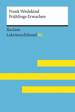 Frühlings Erwachen von Frank Wedekind: Lektüreschlüssel mit Inhaltsangabe, Interpretation, Prüfungsaufgaben mit Lösungen, Lernglossar. (Reclam Lektüreschlüssel XL) von Neubauer,  Martin