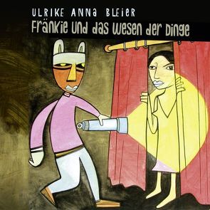 Fränke und das Wesen der Dinge von Bleier,  Ulrike Anna