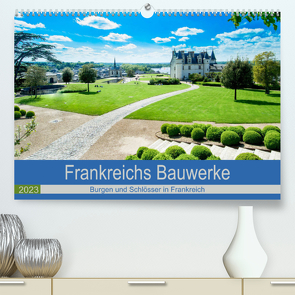 Frankeichs Bauwerke – Schlöser und Burgen in der Grand Nation (Premium, hochwertiger DIN A2 Wandkalender 2023, Kunstdruck in Hochglanz) von Voigt,  Tanja