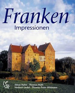 Franken Impressionen von Hahn,  Elmar, Huth,  Thomas, Liedel,  Herbert, Schinagl,  Klaus, Widmann,  Thomas P