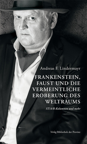 Frankenstein, Faust und die vermeintliche Eroberung des Weltraums von Lindermayr,  Andreas F.