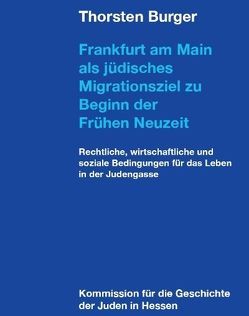 Frankfurt am Main als jüdisches Migrationsziel zu Beginn der Frühen Neuzeit von Burger,  Thorsten