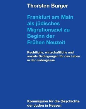 Frankfurt am Main als jüdisches Migrationsziel zu Beginn der Frühen Neuzeit von Burger,  Thorsten