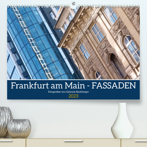 Frankfurt am Main – Fassaden (Premium, hochwertiger DIN A2 Wandkalender 2023, Kunstdruck in Hochglanz) von Rechberger,  Gabriele