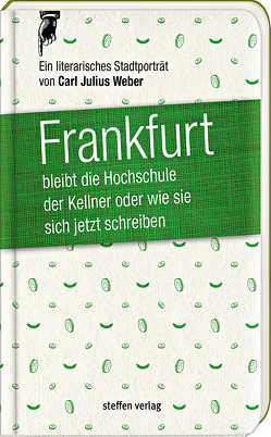 Frankfurt bleibt die Hochschule der Kellner, oder wie sie sich jetzt schreiben von Weber,  Carl Julius