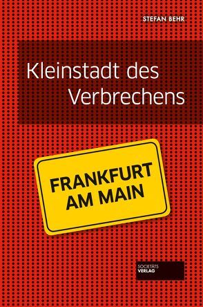 Frankfurt – Kleinstadt des Verbrechens von Behr,  Stefan