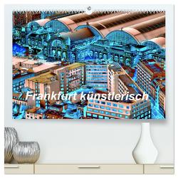 Frankfurt künstlerisch (hochwertiger Premium Wandkalender 2024 DIN A2 quer), Kunstdruck in Hochglanz von Kalkhof,  Joachim