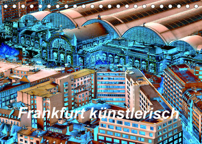 Frankfurt künstlerisch (Tischkalender 2022 DIN A5 quer) von Kalkhof,  Joachim