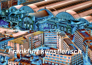 Frankfurt künstlerisch (Wandkalender 2021 DIN A2 quer) von Kalkhof,  Joachim