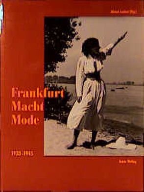 Frankfurt Macht Mode 1933-1945 von Blöcher,  Heidi, Caspers,  Martha, Junker,  Almut, Stern,  Luise, Stern,  Volker J, Stille,  Eva