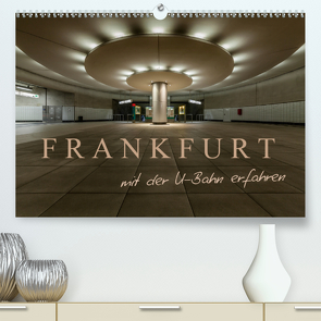 Frankfurt – mit der U-Bahn erfahren (Premium, hochwertiger DIN A2 Wandkalender 2021, Kunstdruck in Hochglanz) von Pavlowsky Photography,  Markus