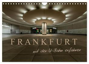 Frankfurt – mit der U-Bahn erfahren (Wandkalender 2024 DIN A4 quer), CALVENDO Monatskalender von Pavlowsky Photography,  Markus