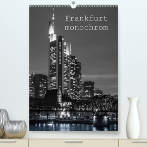 Frankfurt monochrom (Premium, hochwertiger DIN A2 Wandkalender 2021, Kunstdruck in Hochglanz) von Stumpf,  Peter