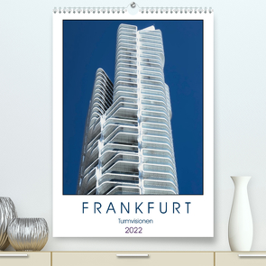 Frankfurt Turmvisionen (Premium, hochwertiger DIN A2 Wandkalender 2022, Kunstdruck in Hochglanz) von Meyer,  Dieter