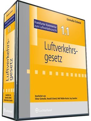 Frankfurter Kommentar zum Luftverkehrsrecht. Luftverkehrsgesetz,… / Luftverkehrsgesetz von Giemulla,  Elmar, Müller-Rostin,  Wolf, Schmid,  Ronald