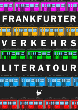 Frankfurter Verkehrsliteratour von Akçit,  Hakan, Arnakis,  Andreas, Backstein,  Bastian, Can,  Safiye, Faßhauer,  Katja, Grebe,  Jan-Erik, Jäger,  Gerda, Kapp,  Peter, Lehmann,  Andreas, Limberg,  Gundel, Lirot,  Eva, Mantel,  Julia, Marewski,  Nina Maria, Nagels,  Carsten, Neuntausend,  Patrick, Piekar,  Martin, Plastargias,  Jannis, Popp,  Lars, Roloff,  Marcus, Schweiss,  Ursula, Severen,  Maren van, Seyhan,  Levend, Stanco,  Daria Eva, Taibi,  Fouzia, Trotha,  Töny v.