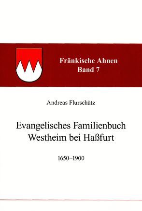 Fränkische Ahnen / Evangelisches Familienbuch Westheim bei Haßfurt 1650-1900 von Flurschütz,  Andreas