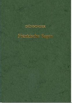 Fränkische Sagen vom 15. bis zum Ende des 18. Jahrhunderts von Dünninger,  Josef