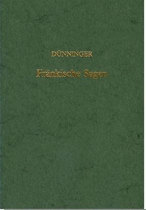 Fränkische Sagen vom 15. bis zum Ende des 18. Jahrhunderts von Dünninger,  Josef