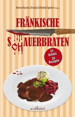 Fränkische Schauerbraten von Beil,  Lilo, Bengtzon,  Paula, Conrad,  Alex, Feller,  Toni, Fink,  Sabine, Grießer ,  Anne, Hassel,  Anne, Jacob,  Katrin, Jöst,  Simone, Kress,  Michael, Moriggl,  Sabrina, Neubauer,  Nicole, Rauch,  Josef, Riedemann,  Kai, Schmid,  Claudia, Schmid-Spreer,  Ursula, Seidl,  Leonhard F, Steinmüller,  Inge, Stienen,  Rike, Werner,  Ingrid, Williams,  Fenna