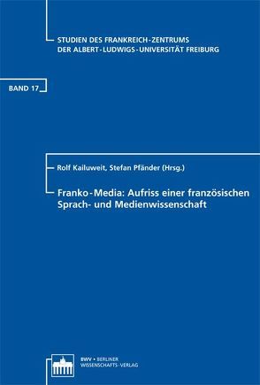 Franko-Media: Aufriss einer französischen Sprach- und Medienwissenschaft von Kailuweit,  Rolf, Pfänder,  Stefan