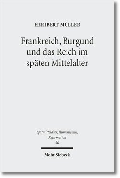 Frankreich, Burgund und das Reich im späten Mittelalter von Annas,  Gabriele, Gorzolla,  Peter, Kleinert,  Christian, Müller,  Heribert, Nowak,  Jessika