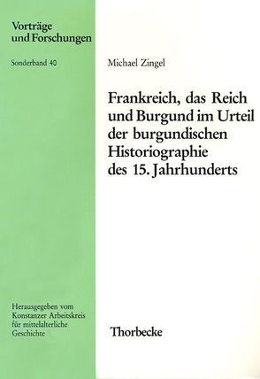 Frankreich, das Reich und Burgund im Urteil der burgundischen Historiographie des 15. Jahrhunderts von Zingel,  Michael