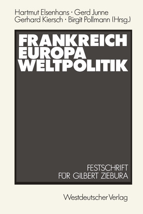 Frankreich — Europa — Weltpolitik von Elsenhans,  Hartmut, Ziebura,  Gilbert