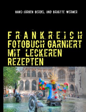 Frankreich Fotobuch garniert mit leckeren Rezepten von Berdel,  Hans-Jürgen, Wermer,  Brigitte