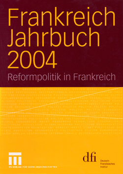 Frankreich Jahrbuch 2004 von Albertin,  Lothar, Asholt,  Wolfgang, Baasner,  Frank, Bock,  Hans Manfred, Hoffmann-Martinot,  Vincent, Hüser,  Dietmar, Kolboom,  Ingo, Kuon,  Peter, Picht,  Robert, Uterwedde,  Henrik, Vogel,  Wolfram