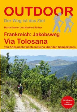 Frankreich: Jakobsweg Via Tolosana mit Camino Aragonés, Spanien von Rother,  Norbert, Simon,  Martin