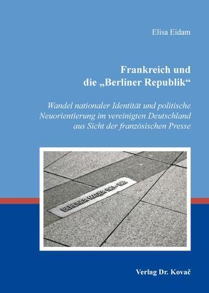 Frankreich und die „Berliner Republik“ von Eidam,  Elisa