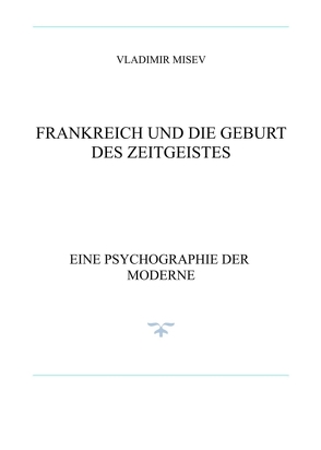 FRANKREICH UND DIE GEBURT DES ZEITGEISTES von Misev,  Vladimir