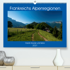 Frankreichs Alpenregionen (Premium, hochwertiger DIN A2 Wandkalender 2021, Kunstdruck in Hochglanz) von Voigt,  Tanja