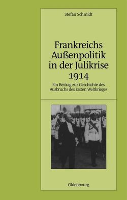 Frankreichs Außenpolitik in der Julikrise 1914 von Schmidt,  Stefan