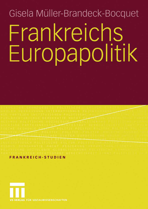 Frankreichs Europapolitik von Müller-Brandeck-Bocquet,  Gisela