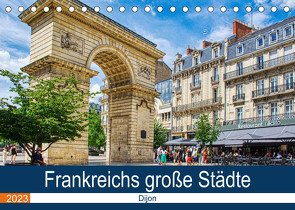 Frankreichs große Städte – Dijon (Tischkalender 2023 DIN A5 quer) von Bartruff,  Thomas