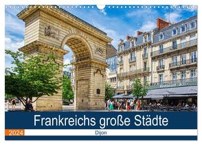 Frankreichs große Städte – Dijon (Wandkalender 2024 DIN A3 quer), CALVENDO Monatskalender von Bartruff,  Thomas