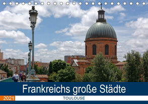 Frankreichs große Städte – Toulouse (Tischkalender 2021 DIN A5 quer) von Bartruff,  Thomas