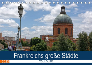 Frankreichs große Städte – Toulouse (Tischkalender 2023 DIN A5 quer) von Bartruff,  Thomas