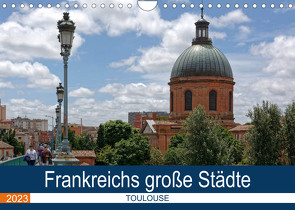 Frankreichs große Städte – Toulouse (Wandkalender 2023 DIN A4 quer) von Bartruff,  Thomas