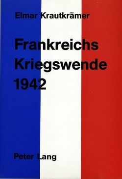 Frankreichs Kriegswende 1942 von Krautkrämer,  Elmar