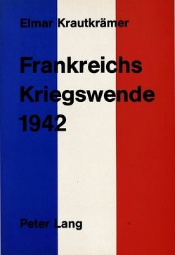 Frankreichs Kriegswende 1942 von Krautkrämer,  Elmar