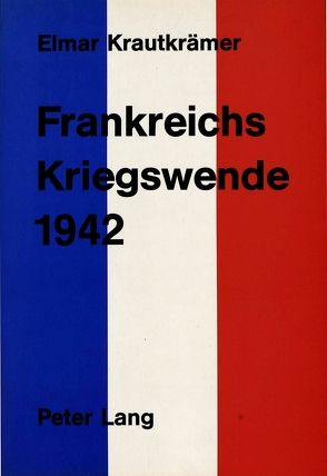 Frankreichs Kriegswende 1942 von Krautkrämer,  Elmar