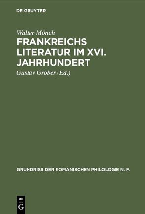 Frankreichs Literatur im XVI. Jahrhundert von Gröber,  Gustav, Moench,  Walter