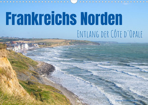 Frankreichs Norden – Entlang der Côte d’Opale (Wandkalender 2022 DIN A3 quer) von Tchinitchian,  Daniela